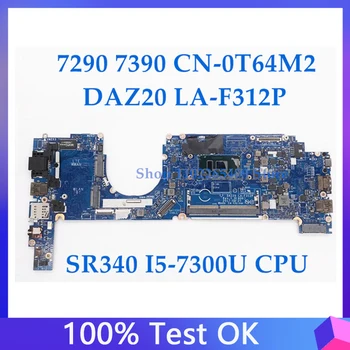 CN-0T64M2 0T64M2 T64M2 Материнская плата Для Dell Latitude 7290 7390 Материнская плата ноутбука DAZ20 LA-F312P с процессором SR340 I5-7300U 100% Тест